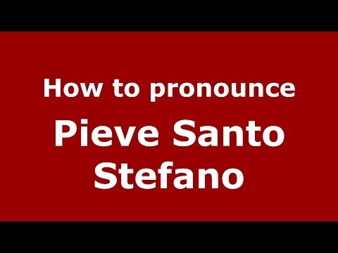 How to pronounce Pieve Santo Stefano (Italian/Italy) - PronounceNames.com