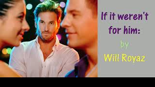 If it weren&#39;t for him; (Vince Gill&#39;s; with words);  by Will Royaz