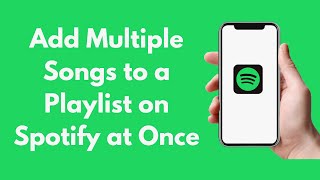 How to Add Multiple Songs to a Playlist on Spotify at Once (Quick & Simple)