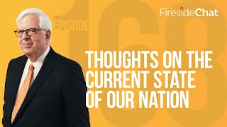 Fireside Chat Ep. 168 — Thoughts on the Current State of Our Nation