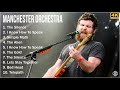 [4K] Manchester Orchestra Full Album - Manchester Orchestra Greatest Hits (3 Hours version)