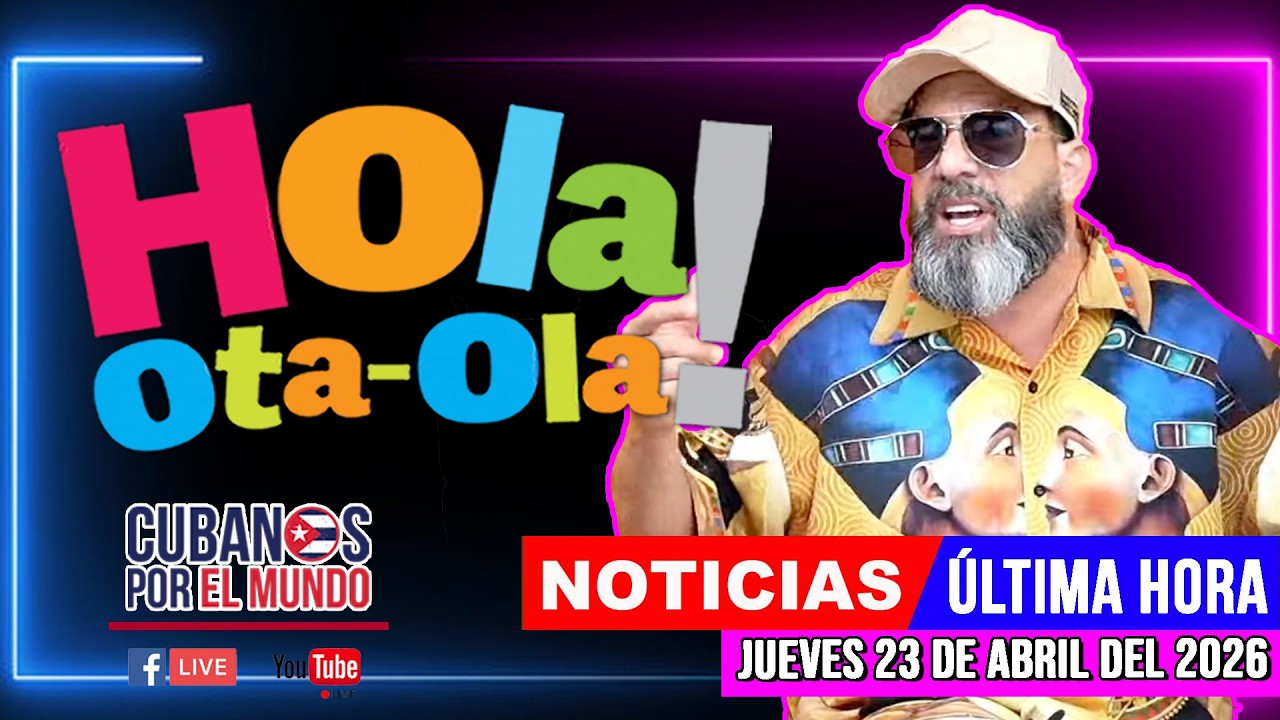 Alex Otaola en vivo, noticias de Cuba - Hola! Ota-Ola (jueves 23 de abril del 2026)