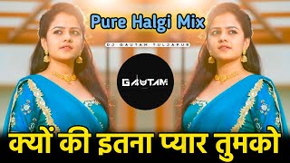 Kyon Ki Itna Pyar Tumko Dj Song  Pure Halgi Mix  D
