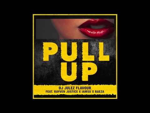 DJ Julez Flavour - Pull Up (Ft. Rayven Justice, Iamsu & Baeza)