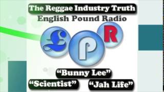 Pt.4 - EPR: The Truth About The Reggae Industry With Bunny Lee, Scientist and Jah Life.