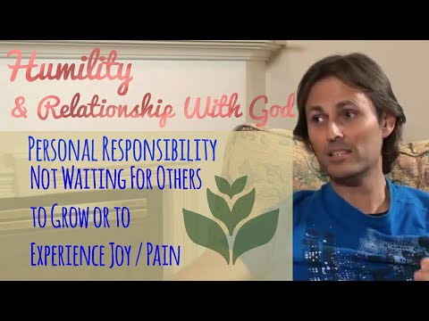 Humility, Self Responsibility For One's Feelings And Relationship W/ God