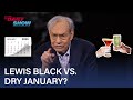 Lewis Black Celebrates the End of Dry January and Other Ridiculous Drinking Trends | The Daily Show