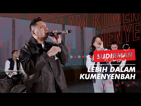 Sudirman Worship - Lebih Dalam Kumenyembah
