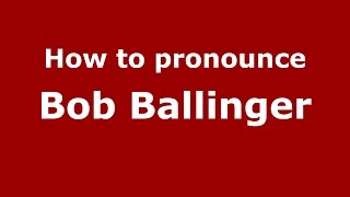 How to pronounce Bob Ballinger
