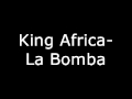 King Africa-La Bomba (lyrics on description) 