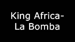 King Africa-La Bomba (lyrics on description)