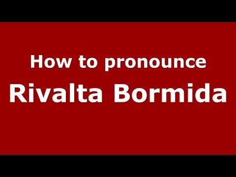 How to pronounce Rivalta Bormida (Italian/Italy) - PronounceNames.com