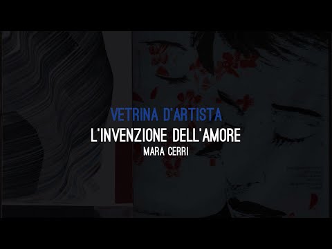 VETRINA D'ARTISTA - L'INVENZIONE DELL'AMORE, Mara Cerri