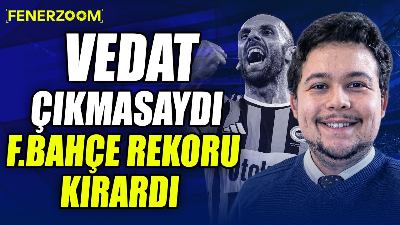 Vedat'ın Formu ve Asensio'nun Akıbeti | Ersin Sezer - Fener Zoom