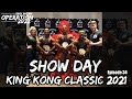 SHOW DAY KING KONG CLASSIC 2021 | Operation 2022 | Episode 34