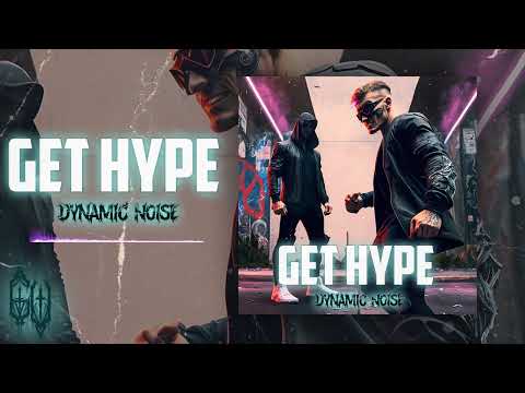 Dynamic Noise - GET HYPE