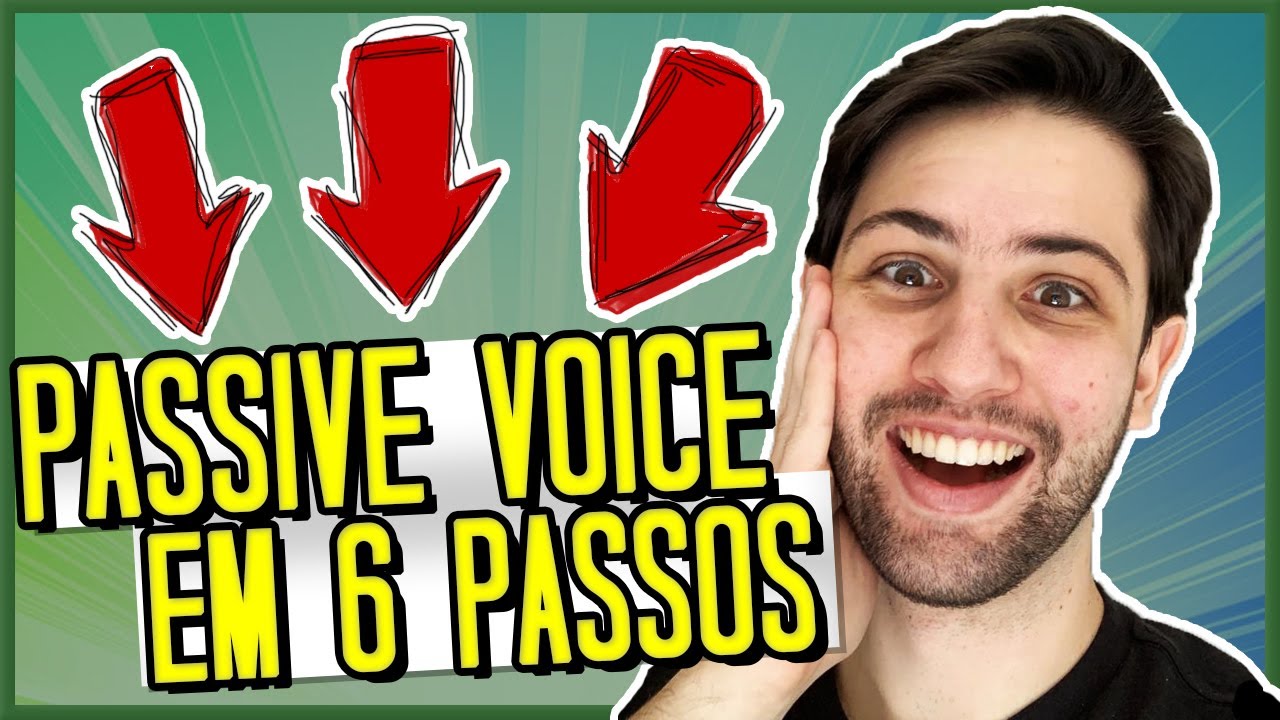 PASSIVE VOICE: Como usar a VOZ PASSIVA em Inglês (em 6 passos simples)