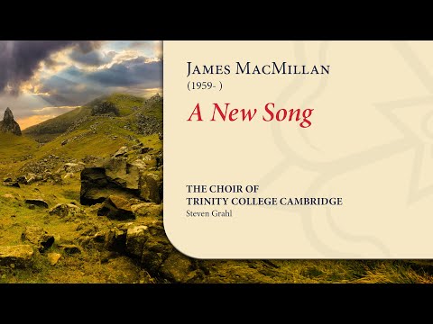 MacMillan - A New Song | The Choir of Trinity College Cambridge