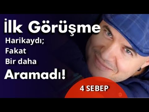 İLK GÖRÜŞME MÜKEMMEL OLMASINA RAĞMEN BAZI ERKEKLER NEDEN ARAMAZ?