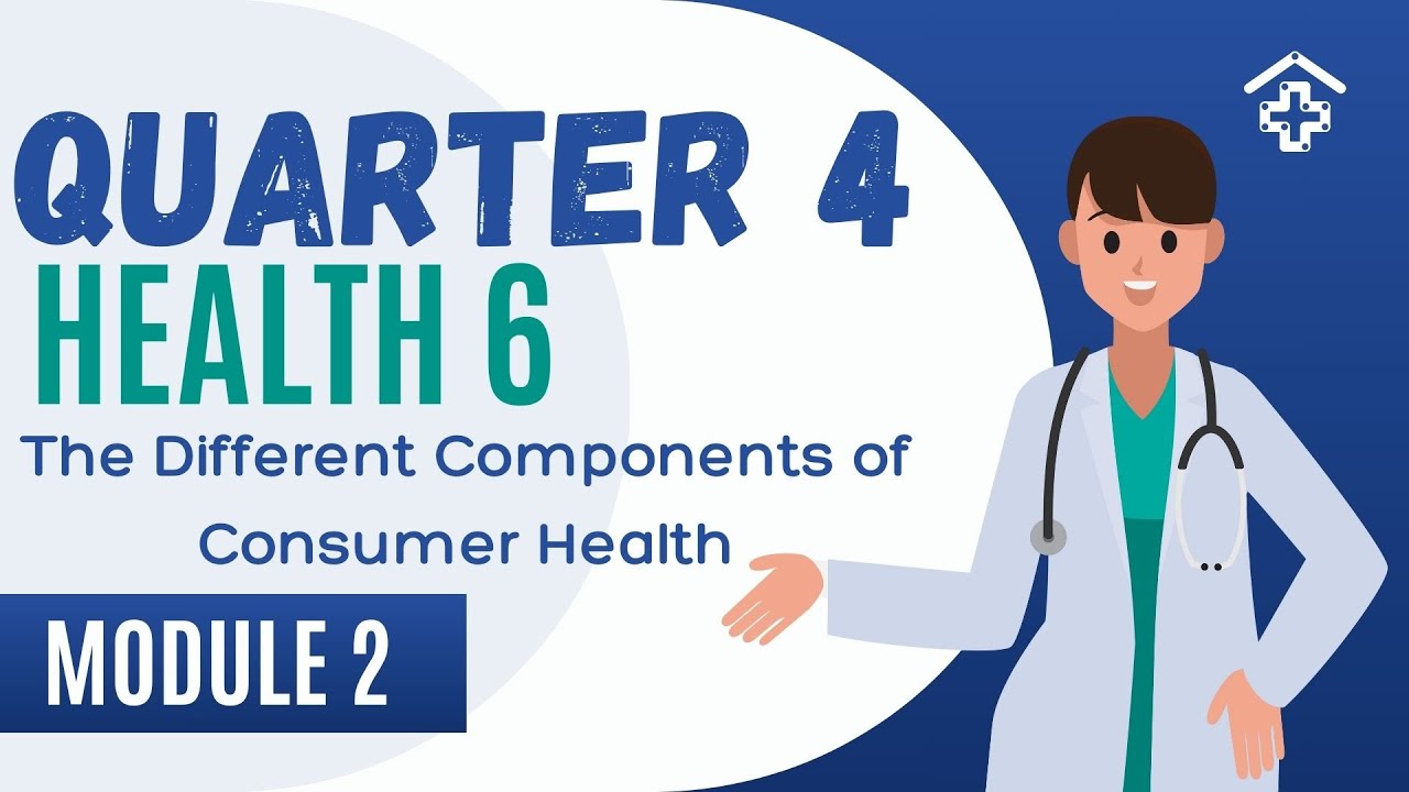 QUARTER4 HEALTH6 MODULE2: The Different Components of Consumer Health