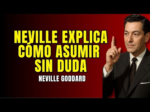 Neville Explica Cómo Asumir Sin Duda