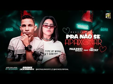 PAULINHO OFICIAL FEAT MC NICOLY - PRA NÃO SE APAIXONAR