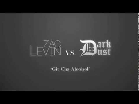 ZAC LEVIN vs. DARK DUST - 'Git Cha Alcohol'