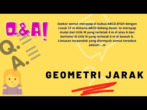 QnA - Seekor semut merayap di kubus ABCD.EFGH dengan rusuk 12 m dimana A...