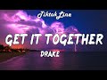 Drake Get It Together Lyrics You Need Me To Get That Shit Together
