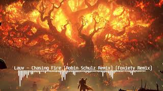 Lauv - Chasing Fire (Robin Schulz Remix) (Foxiety Remix)