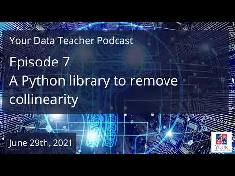 Your Data Teacher Podcast - Episode 7 - A Python library to remove collinearity