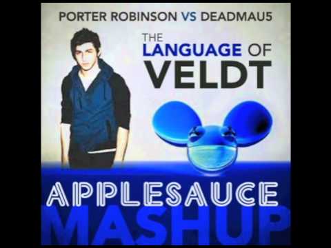 The Language of Veldt - Porter Robinson vs Deadmau5  (DJ Applesauce Mashup)