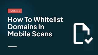 How to Whitelist domains in mobile scans