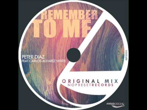 Remember To Me (Original Mix) Peter Diaz - Carlos A