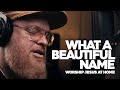 What A Beautiful Name Acoustic Worship Jesus At Home