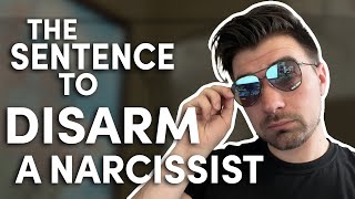 What to say to COMPLETELY disarm a Narcissist