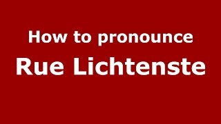 How to pronounce Rue Lichtenste