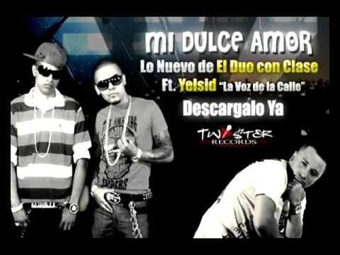 El Duo Con Clase Ft. Yelsid -- Mi Dulce Amor (New Version)2011