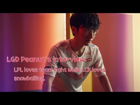LGD Peanut 한왕호 personal interview: LPL loves team fight while LCK loves snowballing.