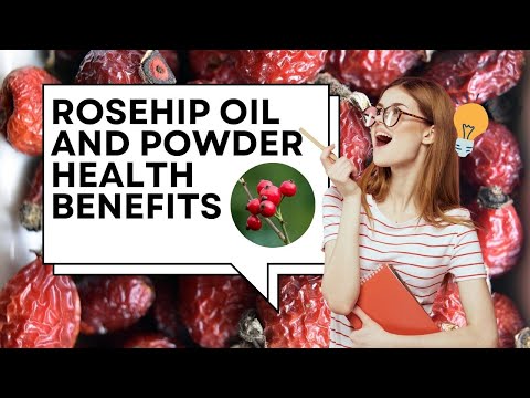 Rosehip oil and Powder Health benefits