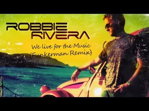 Robbie Rivera - We Live For The Music (Funkerman Remix)
