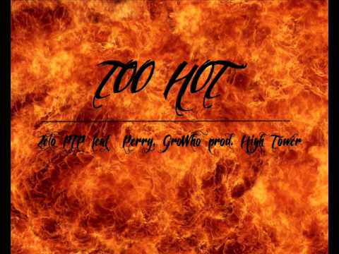 Zelo PTP - Too Hot feat. Perry, GroWho prod.High Tower