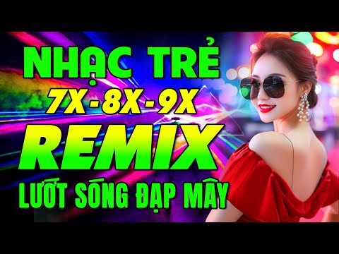 Top 15 Bài Nhạc Trẻ 8X 9X Đời Đầu TRIỆU VIEW ♫ Lướt Sóng Đạp Mây Remix - Nhạc Hoa Lời Việt 7X 8X 9X