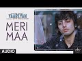 Meri Maa || From - Yaariyan || K K || Irshad Kamil || Pritam 