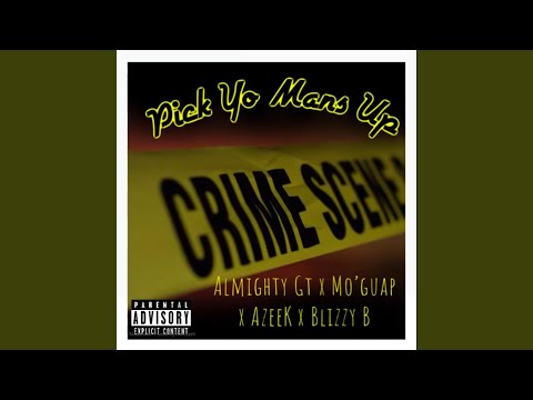 Pick Yo Mans Up (feat. Almighty Gt, Mo'guap, AzeeK & Blizzy B)