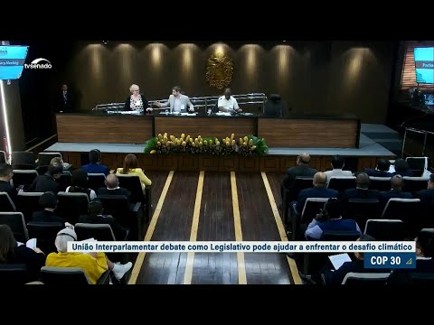União Interparlamentar oferece contribuições do Legislativo para enfrentar mudanças climáticas