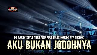 Download lagu DJ AKU BUKAN JODOHNYA STYLE PARTY TERBARU FULL BASS HOREG FYP TIKTOK mp3