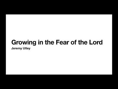 Jeremy Utley - Growing in the Fear of the Lord