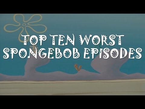 Top 10 Worst SpongeBob Episodes