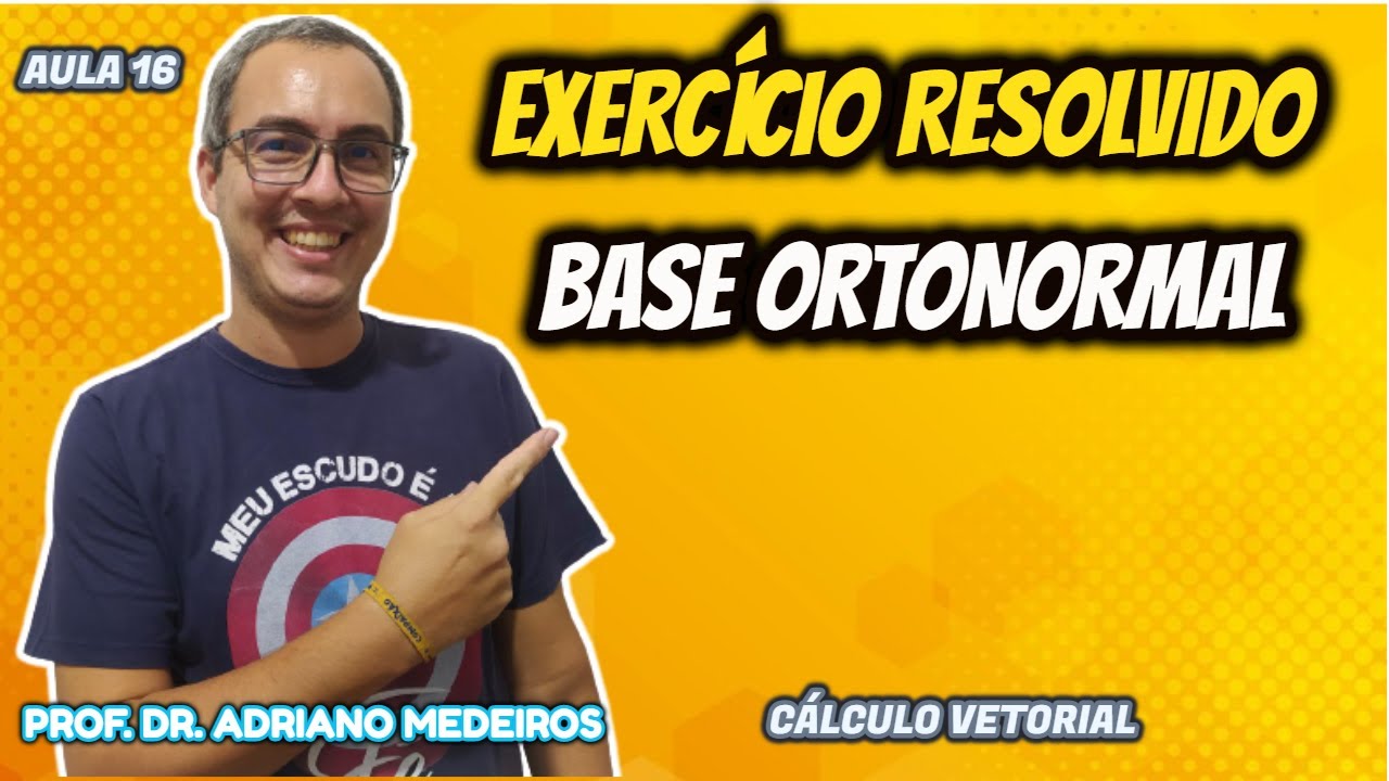 EXERCÍCIO RESOLVIDO SOBRE BASE ORTONORMAL - CÁLCULO VETORIAL - AULA 16